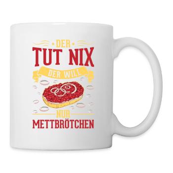 Der tut nix Der will nur Mettbrötchen Mett - Tasse - Weiß - Rechts
