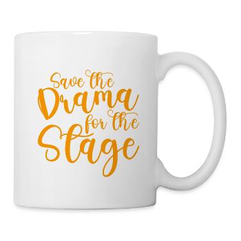 Save The Drama For The Stage - Tasse - Weiß - Rechts