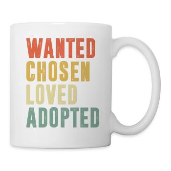 Wanted Chosen Loved Adopted - Tasse - Weiß - Rechts