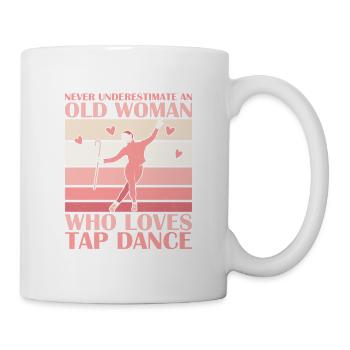 Never Underestimate An Old Woman Who Loves Tap Dan - Tasse - Weiß - Rechts