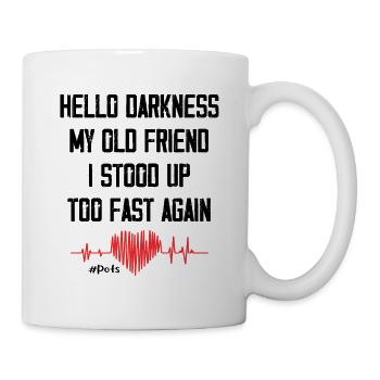 Hello Darkness My Old Friend I Stood Up Too Fast - Mug - white - Right