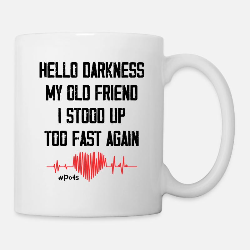 Hello Darkness My Old Friend I Stood Up Too Fast - Mug - white