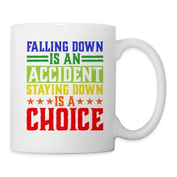 Falling Is An Accident, Staying Down Is A Choice 5 - Mug - white - Right