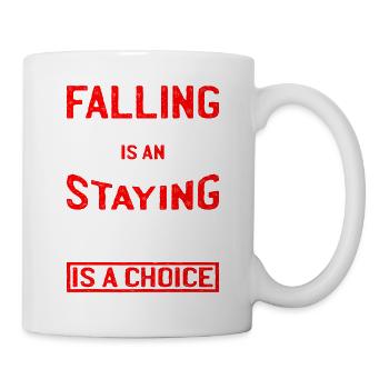 Falling Is An Accident, Staying Down Is A Choice 4 - Mug - white - Right