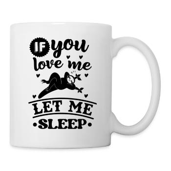 If you love me let me sleep funny sleeping Sloth - Tasse - Weiß - Rechts