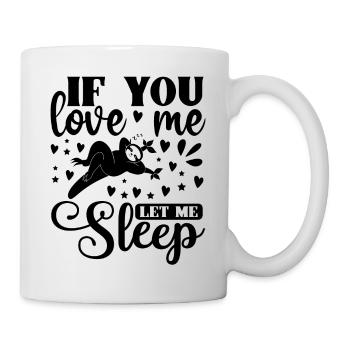 If you love me let me sleep funny sleeping Sloth - Tasse - Weiß - Rechts