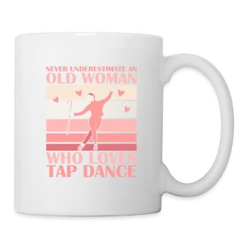Never Underestimate An Old Woman Who Loves Tap Dan - Tasse - Weiß - Rechts