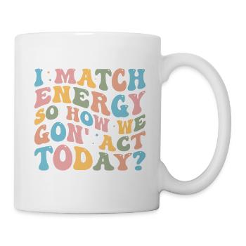 Retro Groovy I Match Energy So How We Gon' Act Tod - Mug - white - Right