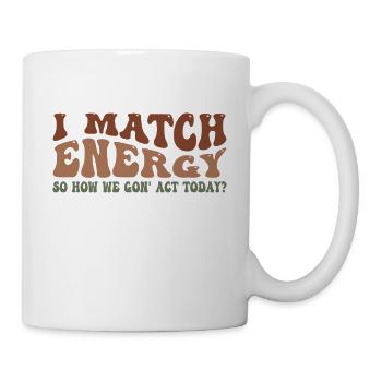 Retro Groovy I Match Energy So How We Gon' Act Tod - Mug - white - Right