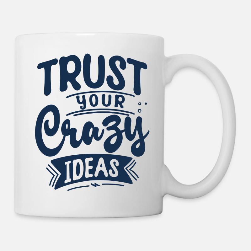 Trust your crazy ideas - Tasse - Weiß