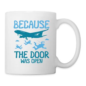 Because The Door Was Open Skydiving - Tasse - Weiß - Rechts