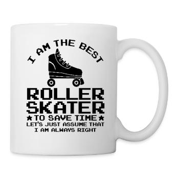 I Am The Best Roller Skater To Save Time Let's Jus - Tasse - Weiß - Rechts