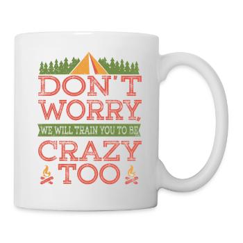 Don't worry, we will train you to be crazy too - Tasse - Weiß - Rechts