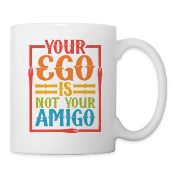Your Ego Is Not Your Amigo 32 - Tasse - Weiß - Rechts