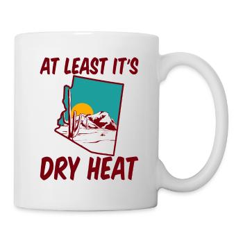 At Least It's Dry Heat 2 - Tasse - Weiß - Rechts