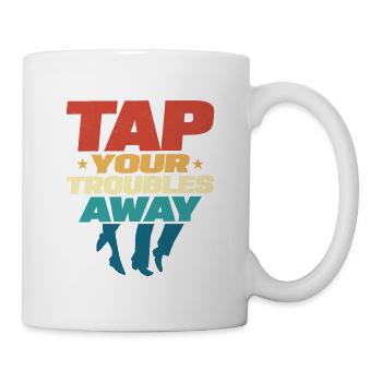 Tap Your Troubles Away Tap Dancer Tap Dance - Tasse - Weiß - Rechts