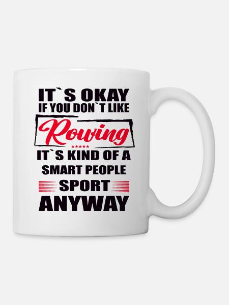 It's Okay If You Don't Like rowing - Tasse - Weiß