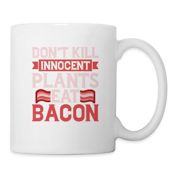 Don't Kill Innocent Plants Eat Bacon Ham Pig Meat - Tasse - Weiß - Rechts