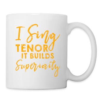 I Sing Tenor, It Builds Superiority 3 - Tasse - Weiß - Rechts