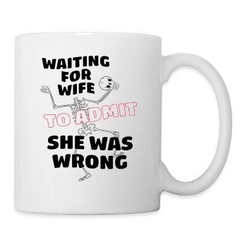 Waiting For Wife To Admit She Was Wrong Funny - Mug - white - Right