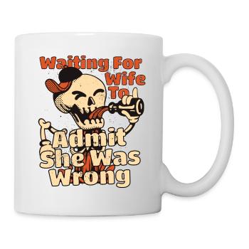 Waiting For Wife To Admit She Was Wrong Funny - Mug - white - Right