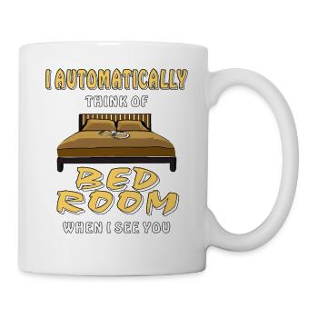 I AUTOMATICALLY THINK OF BEDROOM WHEN I SEE YO - Mug - white - Right