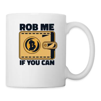 Rob Me If You Can Crypto Kryptowährung Blockchain - Tasse - Weiß - Rechts