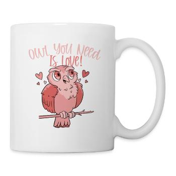 Owl You Need Is Love! Nocturnal Bird Night Owls - Tasse - Weiß - Rechts