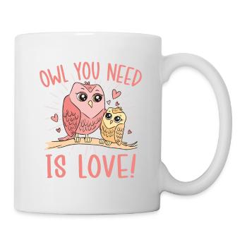 Owl You Need Is Love! Night Owls Nocturnal Bird - Tasse - Weiß - Rechts