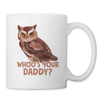 Whoo's Your Daddy? Night Owl Nocturnal Bird - Tasse - Weiß - Rechts