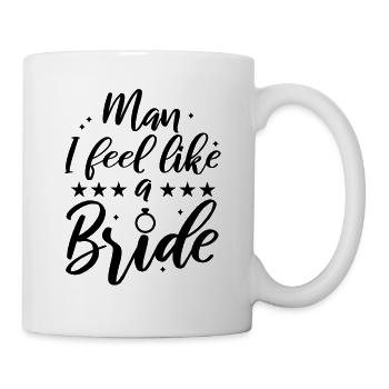 Man i feel like a bride - Tasse - Weiß - Rechts
