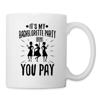 Its my bachelorette party drink with me you pay - Mug - white - Right