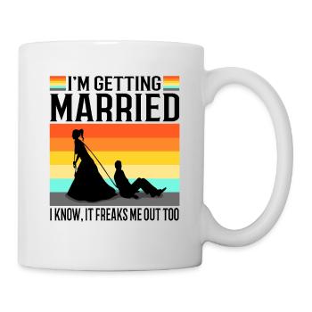 Im getting married I know, it freaks me out too - Mug - white - Right