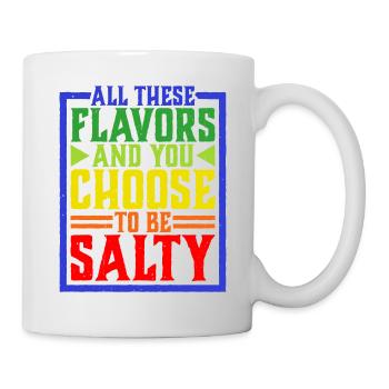 All These Flavors And You Choose To Be Salty 8 - Tasse - Weiß - Rechts