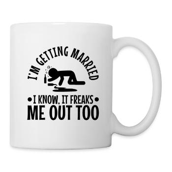 Im getting married I know, it freaks me out too - Mug - white - Right