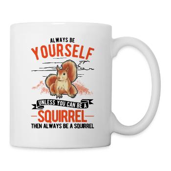 Always be yourself Squirrel Eichhörnchen - Tasse - Weiß - Rechts