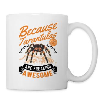 Because Tarantulas are freaking awesome Tarantel - Tasse - Weiß - Rechts