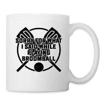 Sorry For What I Said While Playing Broomball - Tasse - Weiß - Rechts