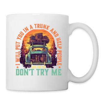 I Will Put You In A Trunk 5 - Tasse - Weiß - Rechts