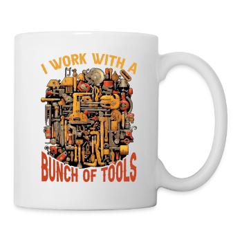 I Work With A Bunch Of Tools 26 - Tasse - Weiß - Rechts