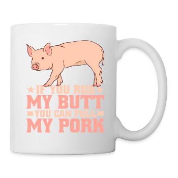 If You Rub My Butt, You Can Pull My Pork 7 - Mug - white - Right