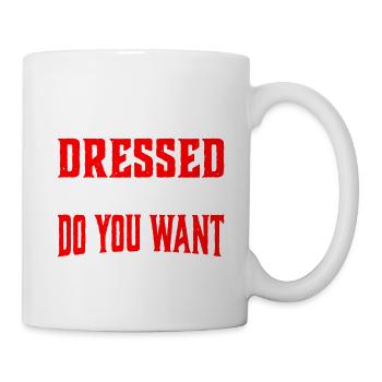 I'm Up And Dressed, What More Do You Want 6 - Mug - white - Right