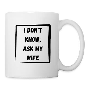 Ich weiß es nicht, frag meine Frau - Tasse - Weiß - Rechts
