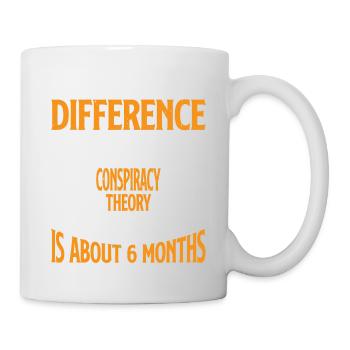 The Only Difference Between A Conspiracy Theory 18 - Tasse - Weiß - Rechts