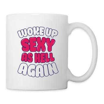 Woke Up Sexy As Hell Again Funny Self Confidence - Tasse - Weiß - Rechts