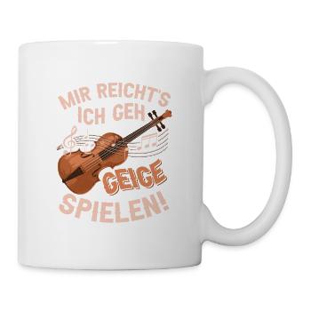 Mir Reicht's Ich Geh Geige Spielen! ViolineKlassi - Tasse - Weiß - Rechts