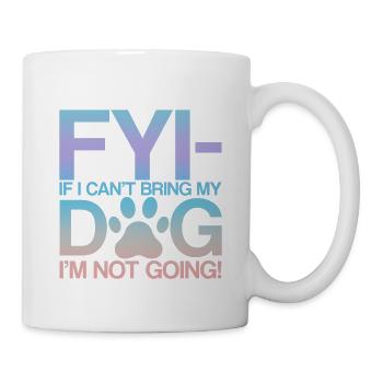 Pour info, si je ne peux pas amener mon chien, je n’y vais pas ! 2 - Mug blanc - blanc - Droite