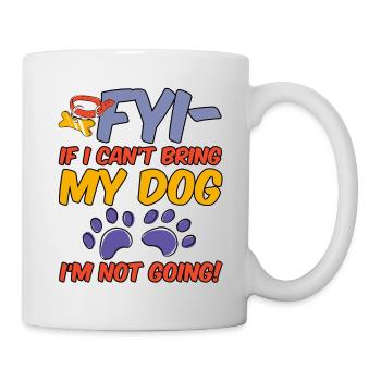 Pour info, si je ne peux pas amener mon chien, je n’y vais pas ! 4 - Mug blanc - blanc - Droite