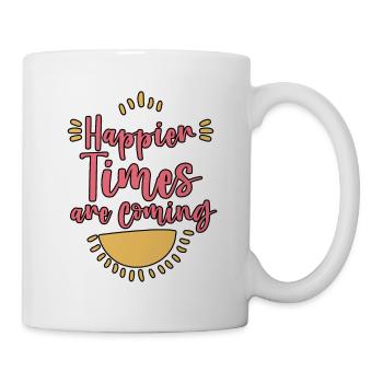 Happier Times Are Coming 4 - Mug - white - Right