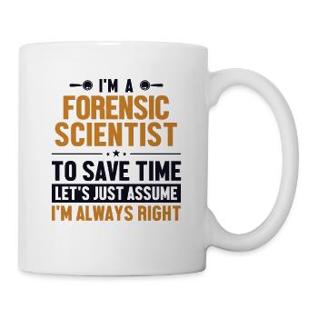 Forensic Scientist Let's Assume I'm Right - Tasse - Weiß - Rechts